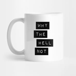 Why The Hell Not Mug